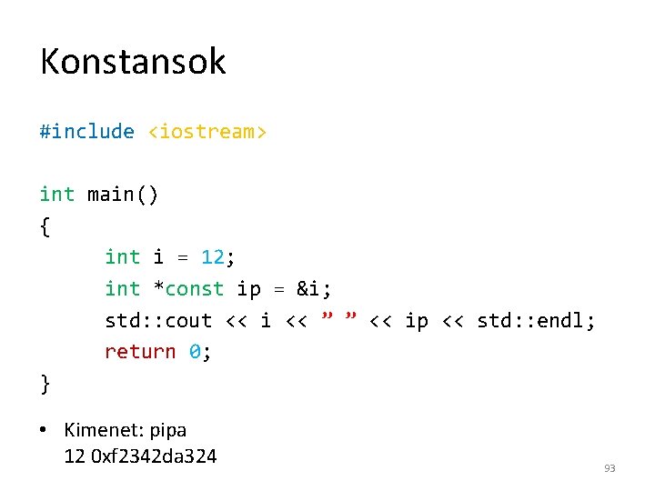 Konstansok #include <iostream> int main() { int i = 12; int *const ip =