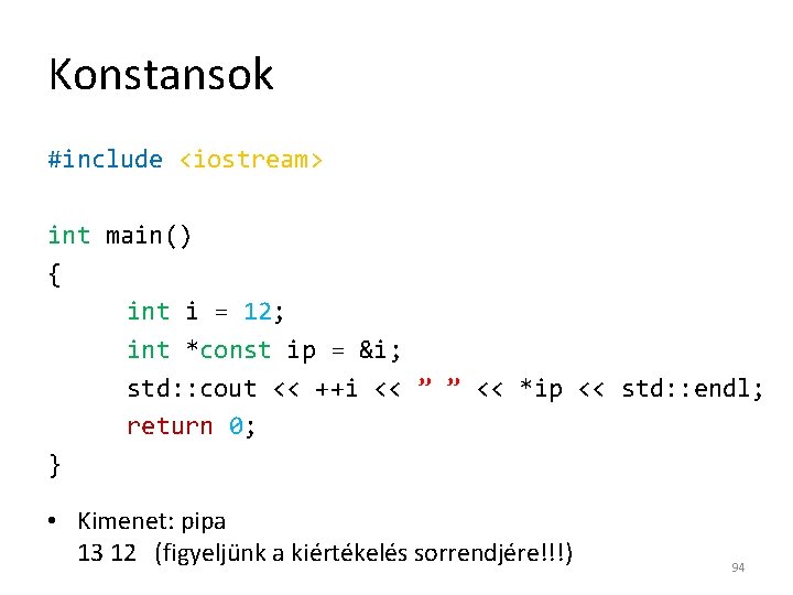 Konstansok #include <iostream> int main() { int i = 12; int *const ip =
