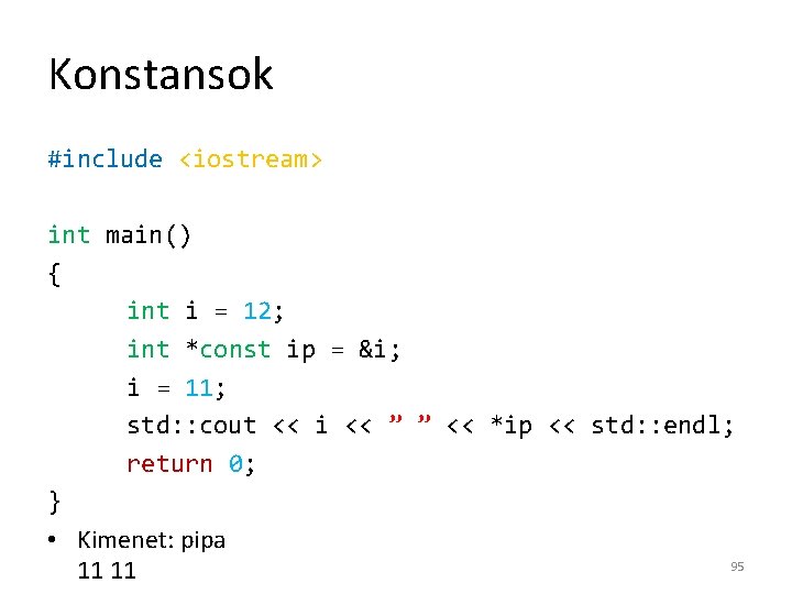 Konstansok #include <iostream> int main() { int i = 12; int *const ip =