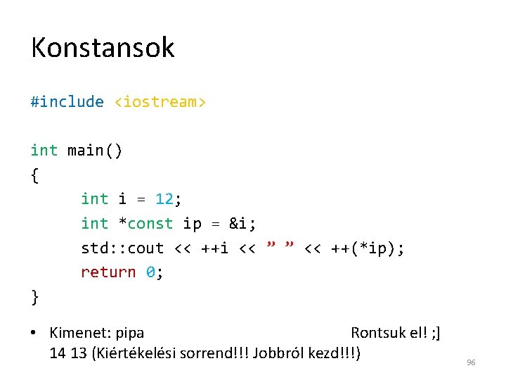 Konstansok #include <iostream> int main() { int i = 12; int *const ip =
