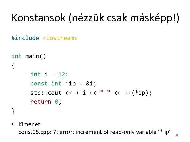 Konstansok (nézzük csak másképp!) #include <iostream> int main() { int i = 12; const