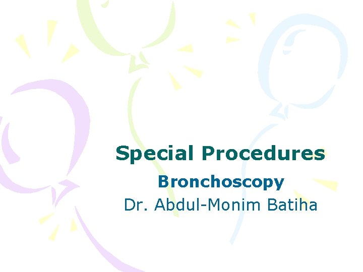 Special Procedures Bronchoscopy Dr. Abdul-Monim Batiha 