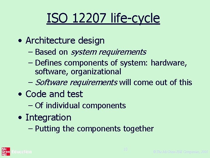 ISO 12207 life-cycle • Architecture design – Based on system requirements – Defines components