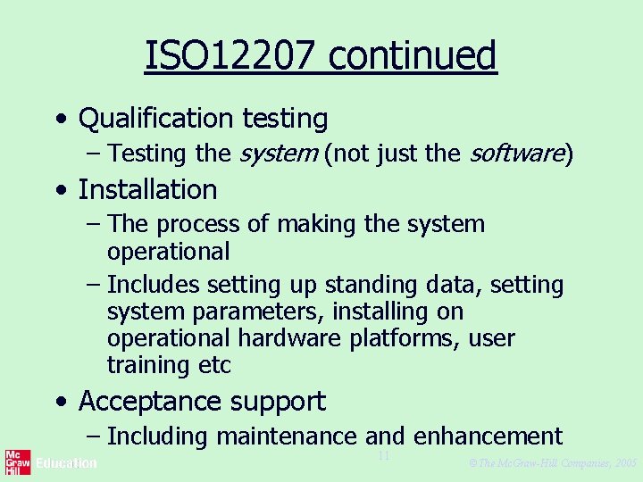 ISO 12207 continued • Qualification testing – Testing the system (not just the software)