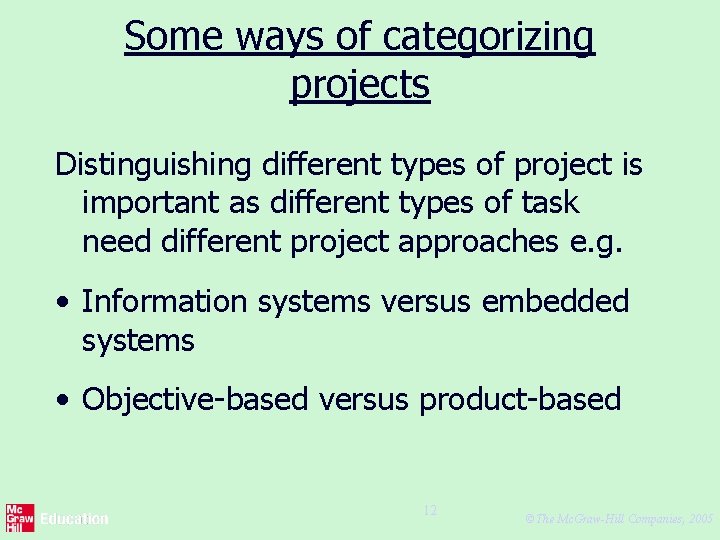 Some ways of categorizing projects Distinguishing different types of project is important as different