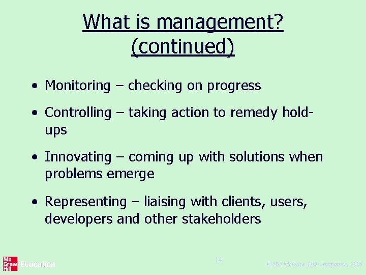 What is management? (continued) • Monitoring – checking on progress • Controlling – taking