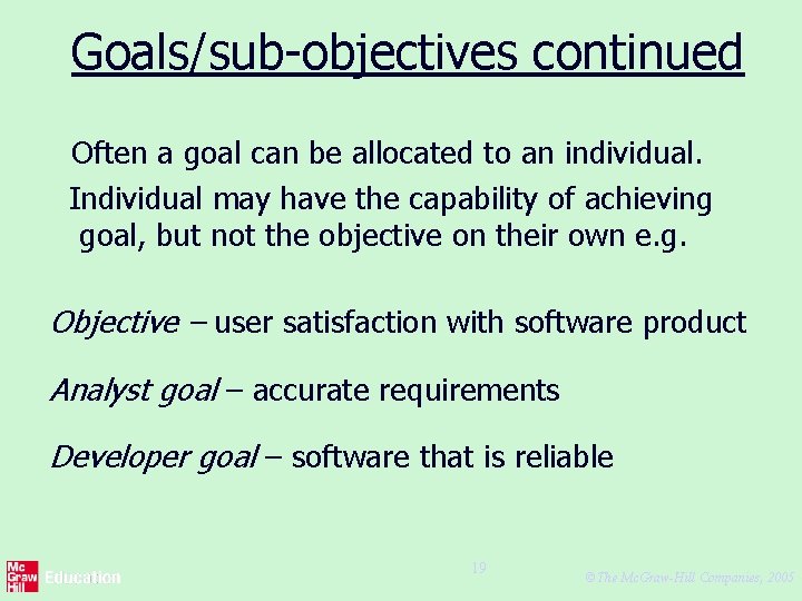 Goals/sub-objectives continued Often a goal can be allocated to an individual. Individual may have