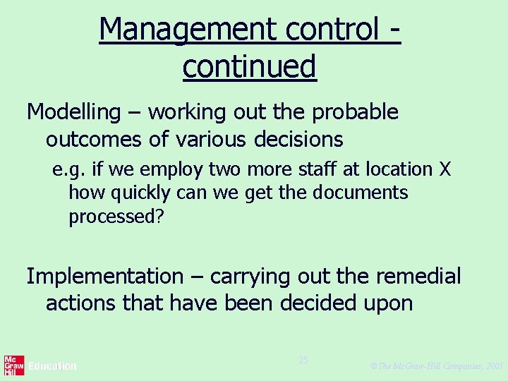 Management control continued Modelling – working out the probable outcomes of various decisions e.