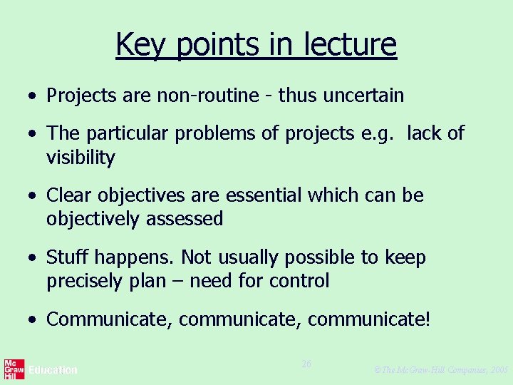 Key points in lecture • Projects are non-routine - thus uncertain • The particular