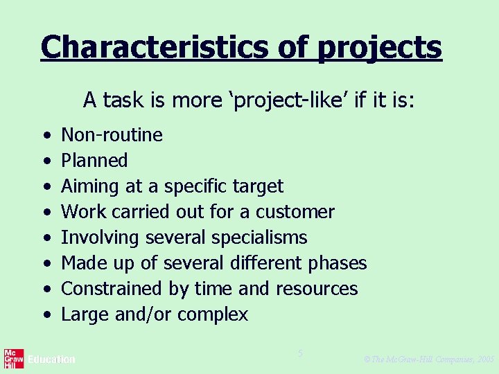 Characteristics of projects A task is more ‘project-like’ if it is: • • Non-routine