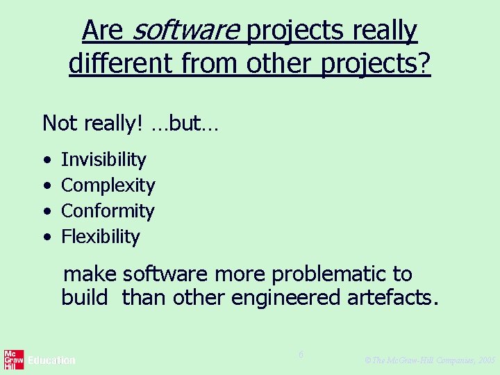 Are software projects really different from other projects? Not really! …but… • • Invisibility