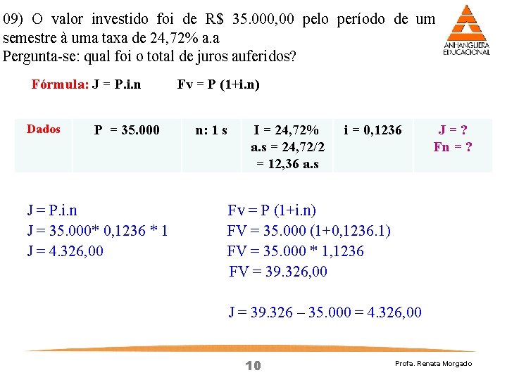 09) O valor investido foi de R$ 35. 000, 00 pelo período de um