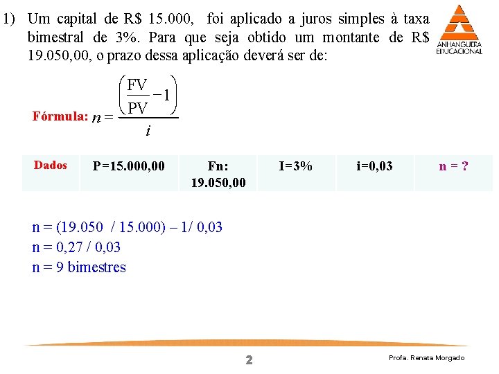 1) Um capital de R$ 15. 000, foi aplicado a juros simples à taxa