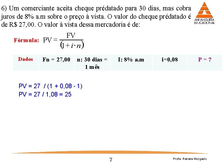 6) Um comerciante aceita cheque prédatado para 30 dias, mas cobra juros de 8%