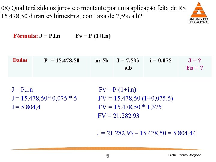 08) Qual terá sido os juros e o montante por uma aplicação feita de