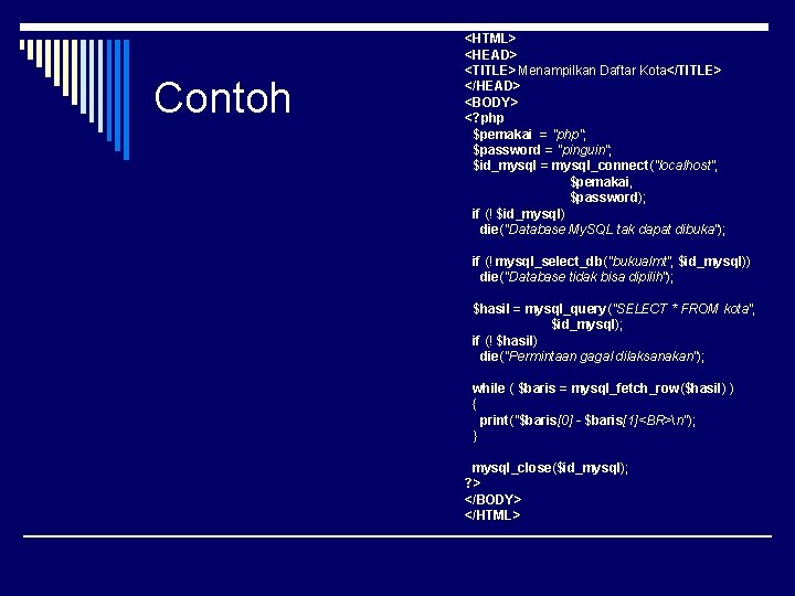 Contoh <HTML> <HEAD> <TITLE>Menampilkan Daftar Kota</TITLE> </HEAD> <BODY> <? php $pemakai = "php"; $password