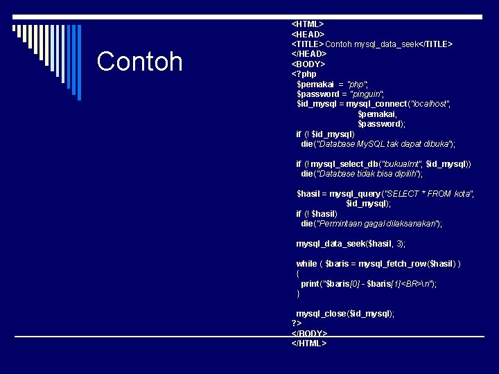 Contoh <HTML> <HEAD> <TITLE>Contoh mysql_data_seek</TITLE> </HEAD> <BODY> <? php $pemakai = "php"; $password =