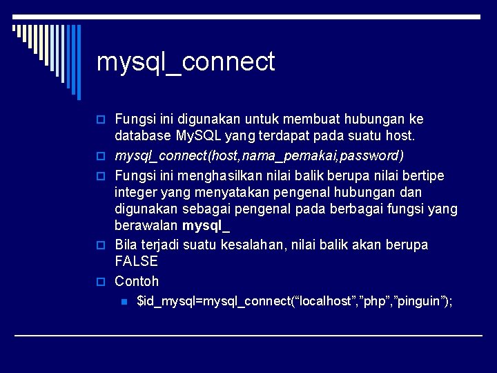 mysql_connect o Fungsi ini digunakan untuk membuat hubungan ke o o database My. SQL
