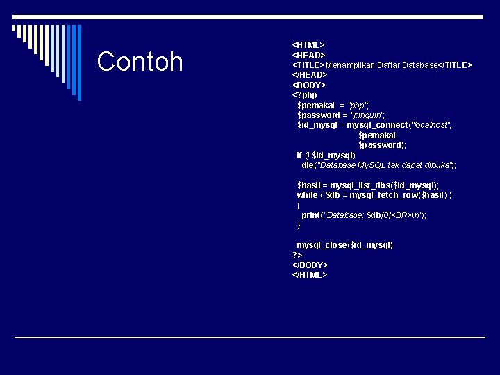 Contoh <HTML> <HEAD> <TITLE>Menampilkan Daftar Database</TITLE> </HEAD> <BODY> <? php $pemakai = "php"; $password