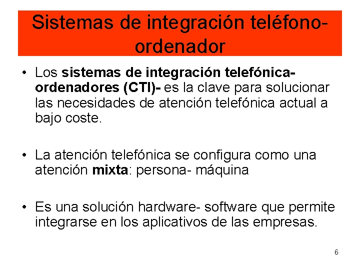 Sistemas de integración teléfonoordenador • Los sistemas de integración telefónicaordenadores (CTI)- es la clave Sistemas de integración teléfonoordenador • Los sistemas de integración telefónicaordenadores (CTI)- es la clave