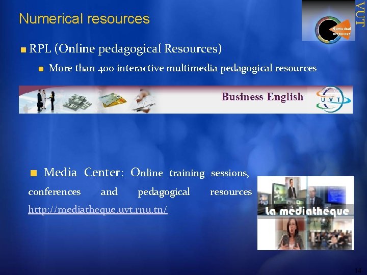 Numerical resources VUT Numerical resources RPL (Online pedagogical Resources) More than 400 interactive multimedia