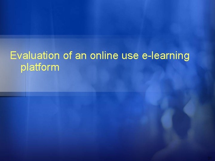 Evaluation of an online use e-learning platform 31 