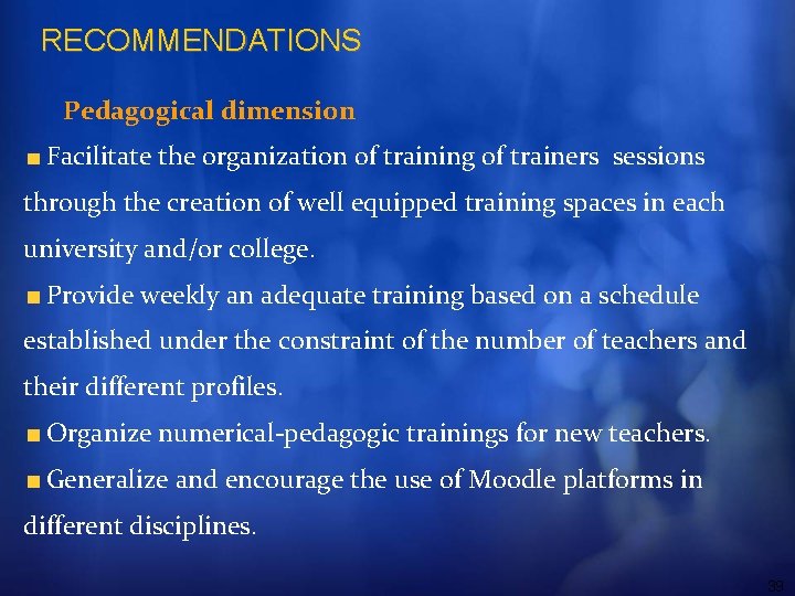 RECOMMENDATIONS Pedagogical dimension Facilitate the organization of training of trainers sessions through the creation