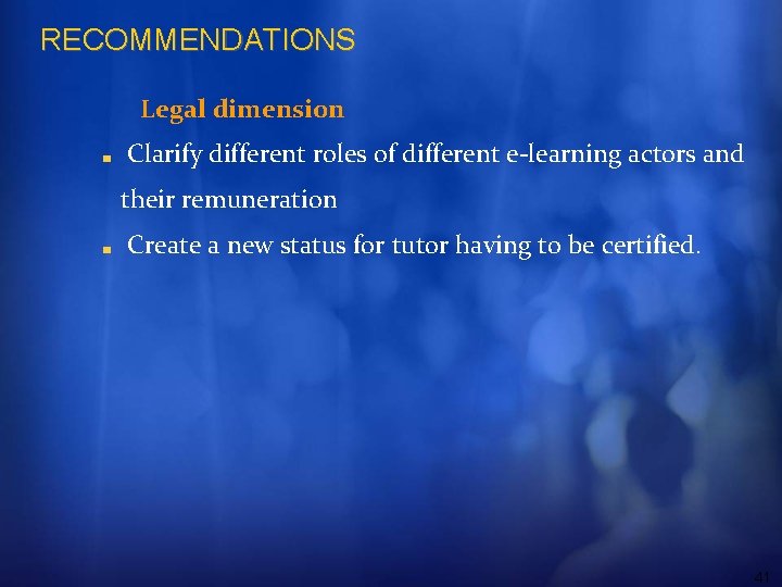 RECOMMENDATIONS Legal dimension Clarify different roles of different e-learning actors and their remuneration Create