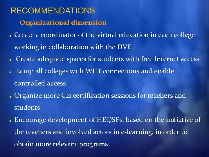 RECOMMENDATIONS Organizational dimension Create a coordinator of the virtual education in each college, working