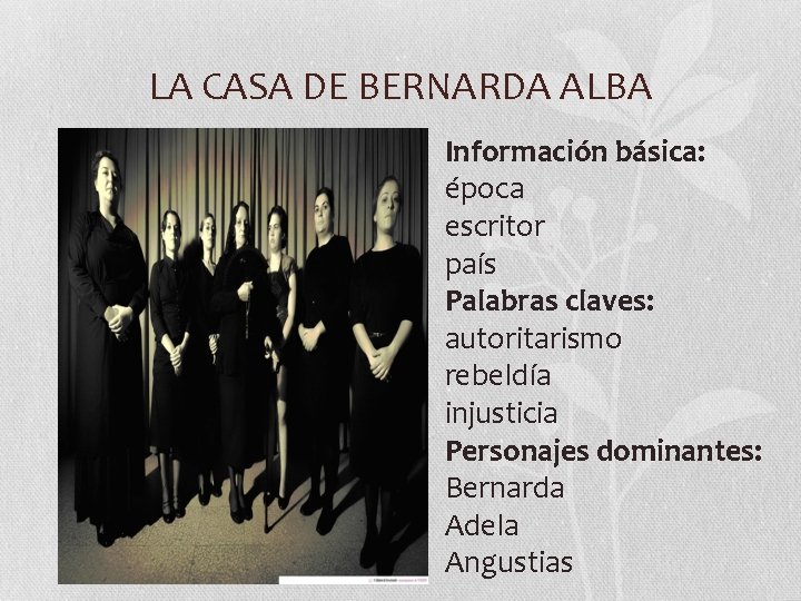 LA CASA DE BERNARDA ALBA Información básica: época escritor país Palabras claves: autoritarismo rebeldía