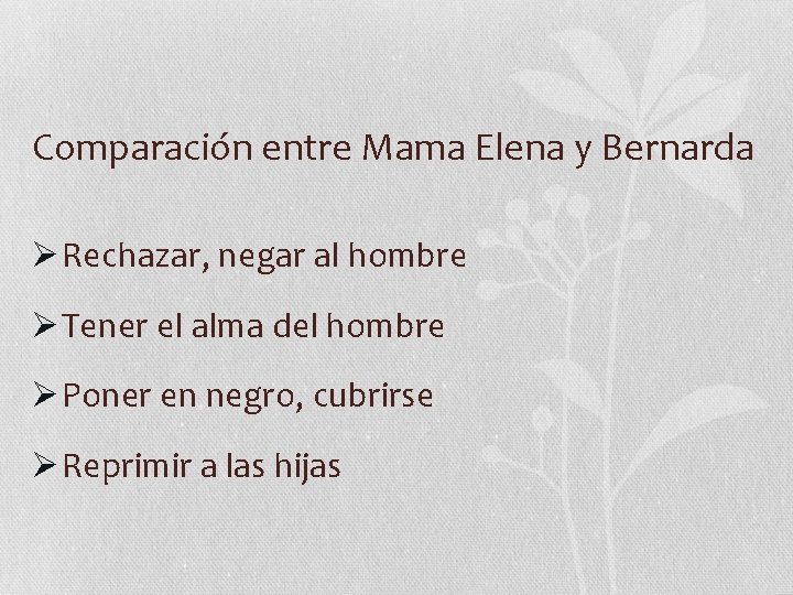 Comparación entre Mama Elena y Bernarda Ø Rechazar, negar al hombre Ø Tener el