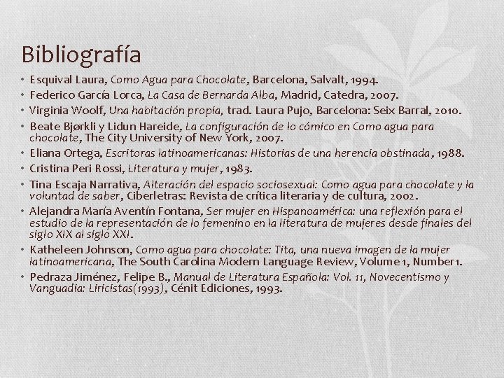 Bibliografía • • • Esquival Laura, Como Agua para Chocolate, Barcelona, Salvalt, 1994. Federico