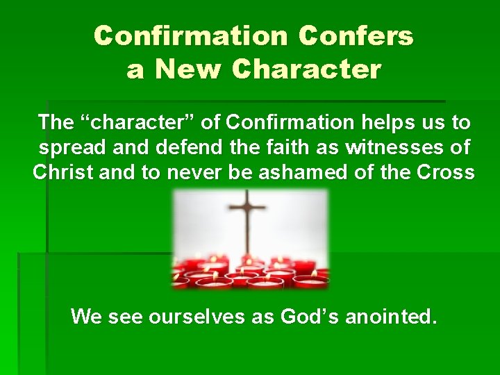 Confirmation Confers a New Character The “character” of Confirmation helps us to spread and