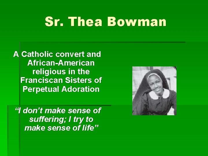 Sr. Thea Bowman A Catholic convert and African-American religious in the Franciscan Sisters of