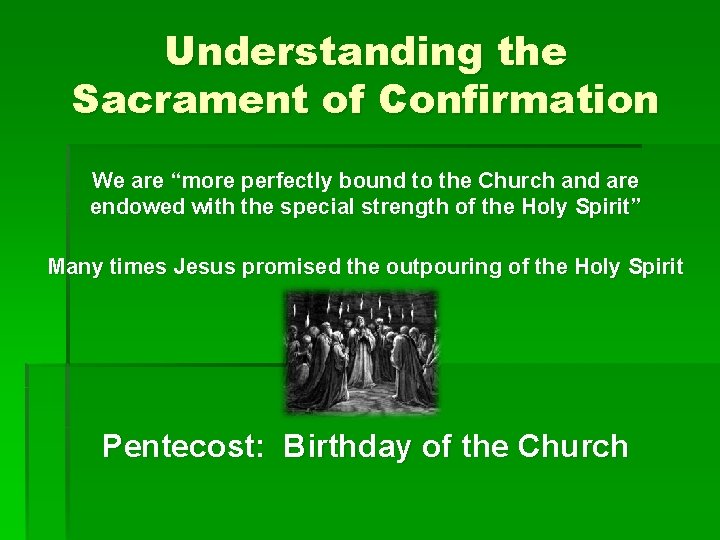 Understanding the Sacrament of Confirmation We are “more perfectly bound to the Church and