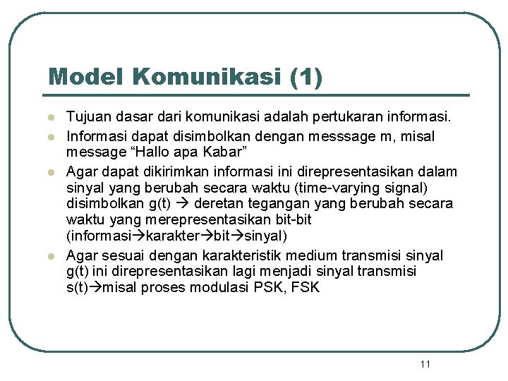Model Komunikasi (1) l l Tujuan dasar dari komunikasi adalah pertukaran informasi. Informasi dapat