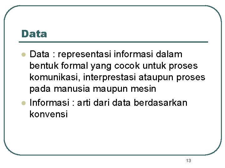 Data l l Data : representasi informasi dalam bentuk formal yang cocok untuk proses