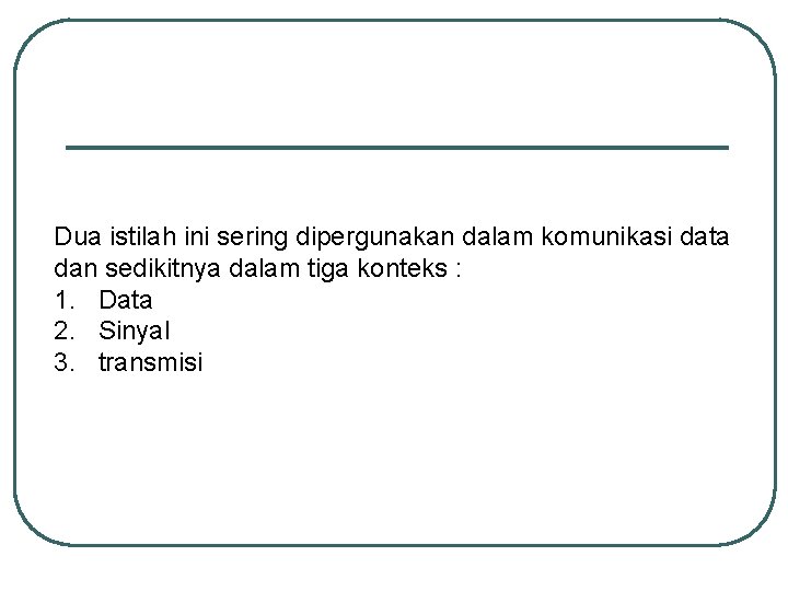 Dua istilah ini sering dipergunakan dalam komunikasi data dan sedikitnya dalam tiga konteks :