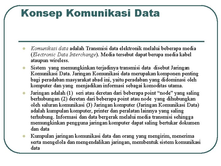 Konsep Komunikasi Data l l Komunikasi data adalah Transmisi data elektronik melalui beberapa media