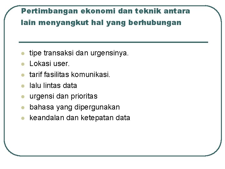 Pertimbangan ekonomi dan teknik antara lain menyangkut hal yang berhubungan l l l l