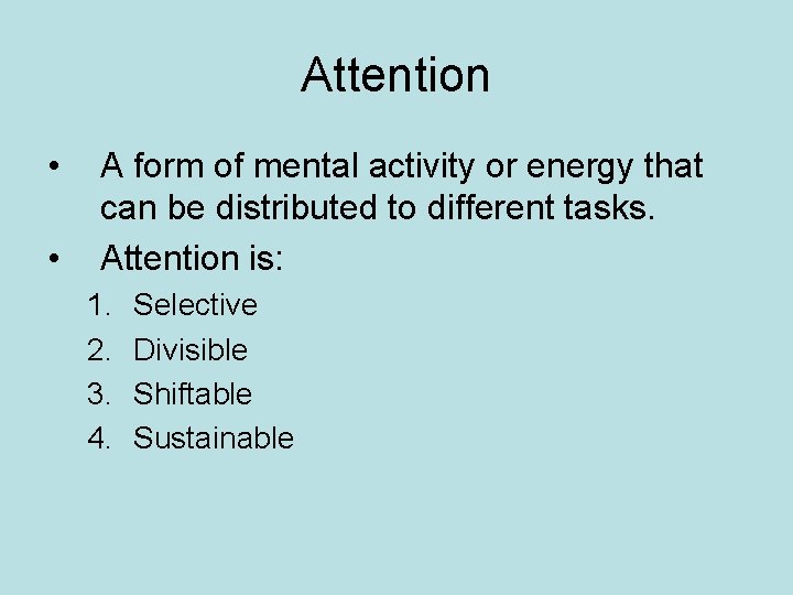 Attention • • A form of mental activity or energy that can be distributed