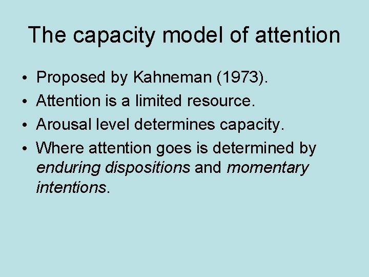 The capacity model of attention • • Proposed by Kahneman (1973). Attention is a