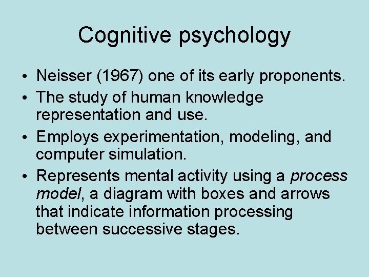 Cognitive psychology • Neisser (1967) one of its early proponents. • The study of