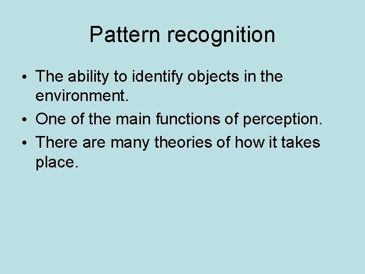 Pattern recognition • The ability to identify objects in the environment. • One of
