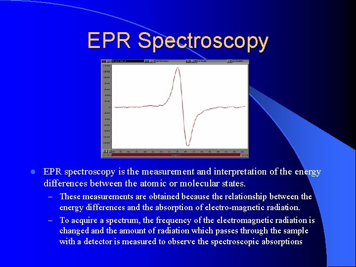 EPR Spectroscopy l EPR spectroscopy is the measurement and interpretation of the energy differences