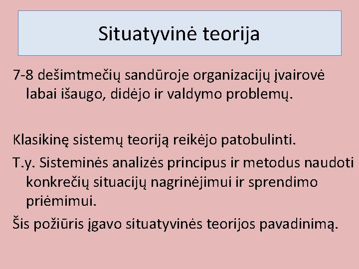 Situatyvinė teorija 7 -8 dešimtmečių sandūroje organizacijų įvairovė labai išaugo, didėjo ir valdymo problemų.