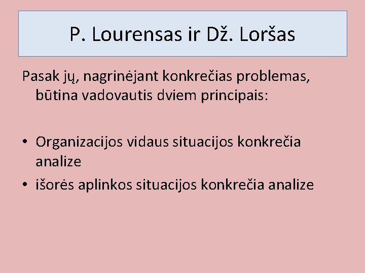 P. Lourensas ir Dž. Loršas Pasak jų, nagrinėjant konkrečias problemas, būtina vadovautis dviem principais: P. Lourensas ir Dž. Loršas Pasak jų, nagrinėjant konkrečias problemas, būtina vadovautis dviem principais: