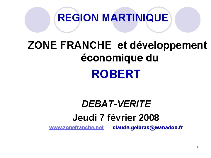  REGION MARTINIQUE ZONE FRANCHE et développement économique du ROBERT DEBAT-VERITE Jeudi 7 février