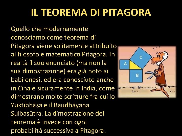 IL TEOREMA DI PITAGORA Quello che modernamente conosciamo come teorema di Pitagora viene solitamente