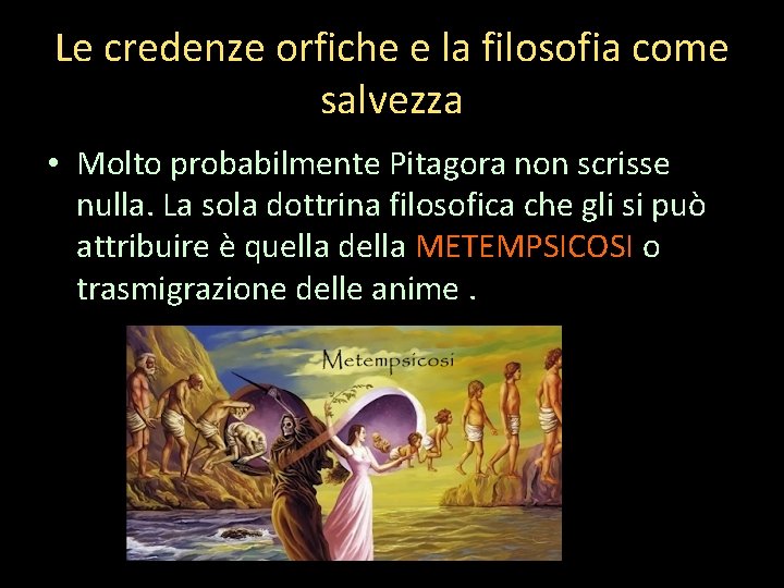 Le credenze orfiche e la filosofia come salvezza • Molto probabilmente Pitagora non scrisse